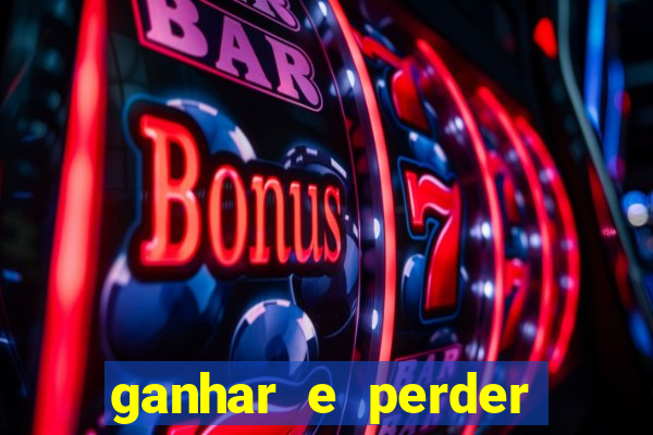 ganhar e perder faz parte do jogo frases